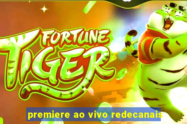 premiere ao vivo redecanais